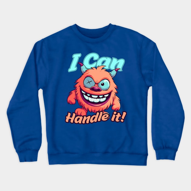 i can handle it! Crewneck Sweatshirt by TheNyawiji's